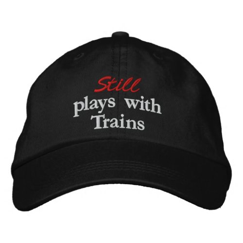 Still plays with Trains Embroidered Hat