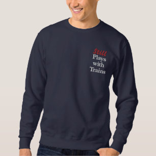 "Still plays with Trains" Embroidered Sweat Embroidered Sweatshirt