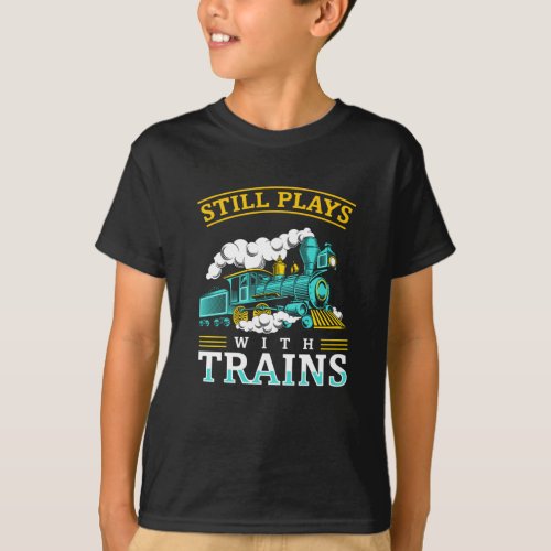 Still Plays With Trains Model Railroad T_Shirt