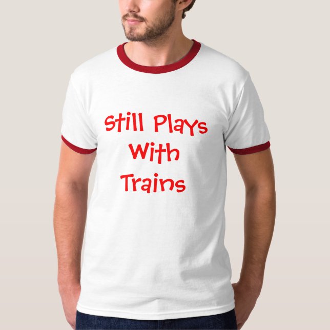 Still Plays With Trains T-Shirt (Front)
