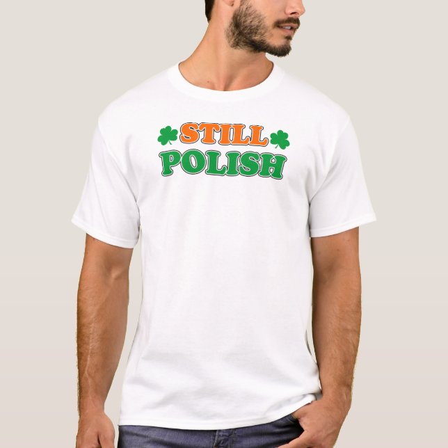 Still Polish With Irish Shamrocks T-Shirt (Front)