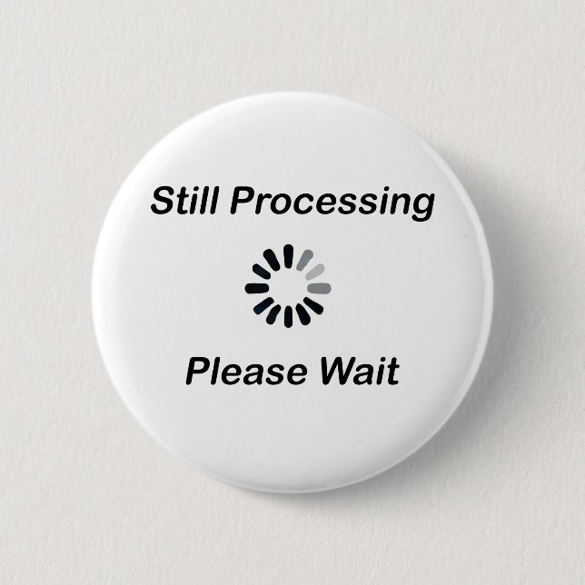 Still Processing… Please Wait Badge Button (Front)