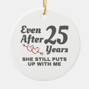 Still Puts Up With Me 25 Year Wedding Anniversary Ceramic Ornament