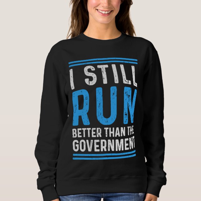 Still Run Better Than The Government Leg Amputee Sweatshirt (Front)