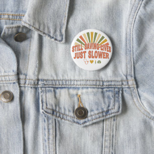 Still Saving Lives Just Slower Funny Retired Nurse Button