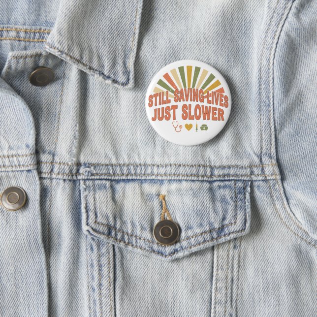 Still Saving Lives Just Slower Funny Retired Nurse Button (In Situ)