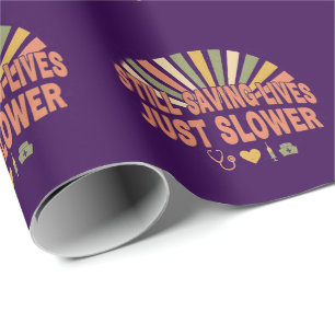 Still Saving Lives Just Slower Funny Retired Nurse Wrapping Paper