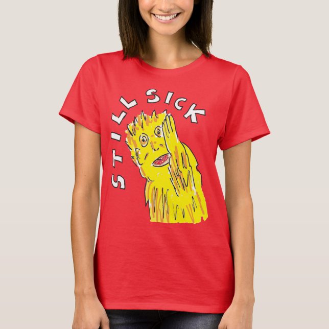 Still sick T shirt Chronic illness awareness (Front)
