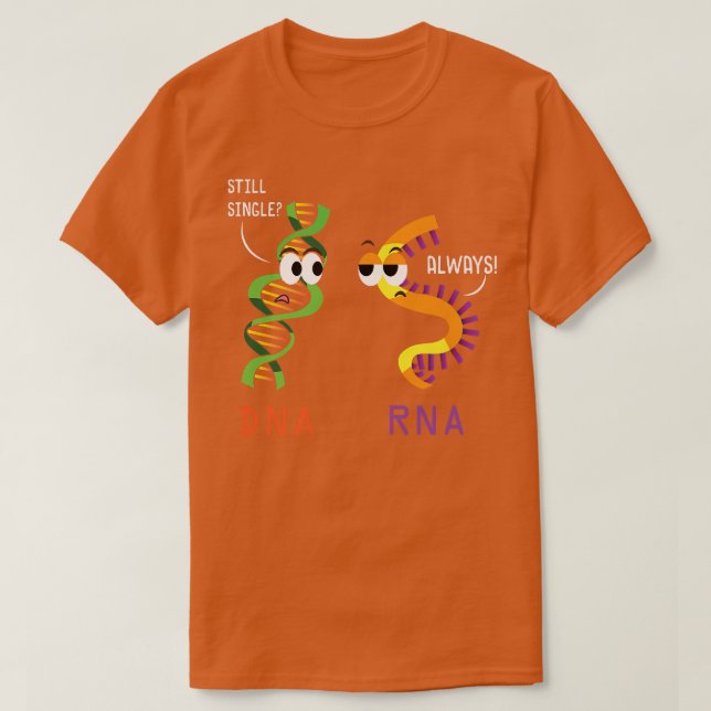 Still Single DNA Always RNA Funny Science Biology  T-Shirt (Design Front)