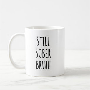 Still Sober Bruh Funny Soberversary 1 Yr Sobriety Coffee Mug