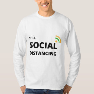Still Social Distancing T-Shirt