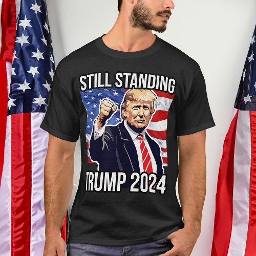 Still Standing Donald Trump 2024 Fist Pump America T_Shirt