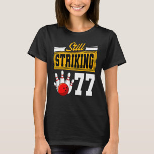 Still Striking 77 Birthday Bowling Bday Party Cele T-Shirt