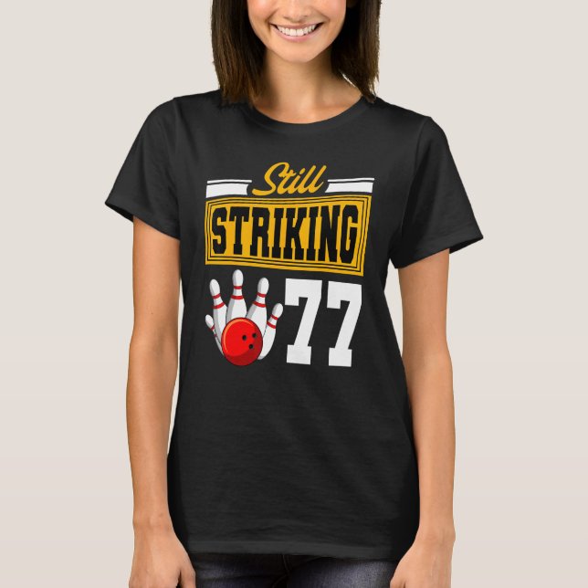 Still Striking 77 Birthday Bowling Bday Party Cele T-Shirt (Front)