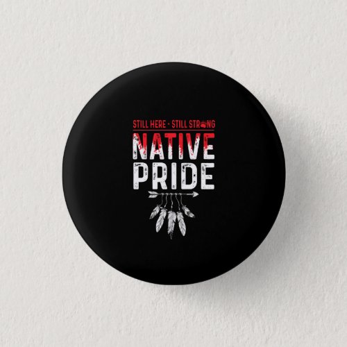 Still Strong Native American Indigenous Pride Button