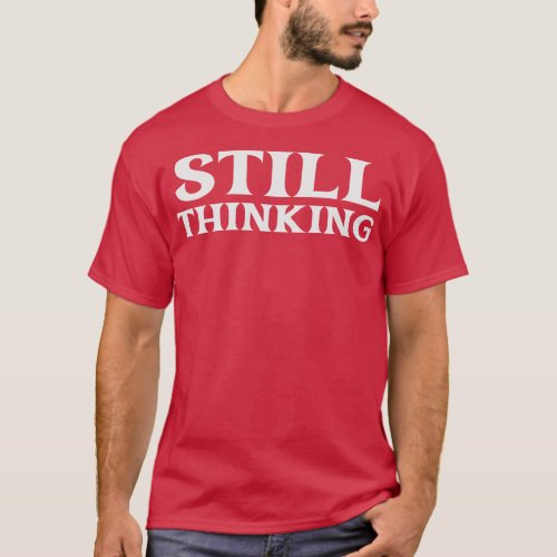 Still Thinking Critical Free Thinker Philosopher L T_Shirt