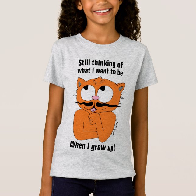 Still thinking of What I Want To Be When I Grow Up T-Shirt (Front)