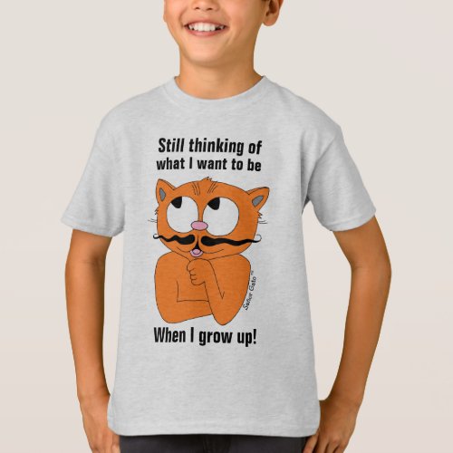 Still thinking of What I Want To Be When I Grow Up T_Shirt