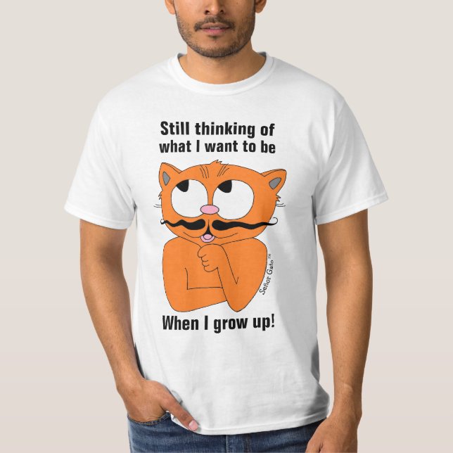 Still thinking of What I Want To Be When I Grow Up T-Shirt (Front)