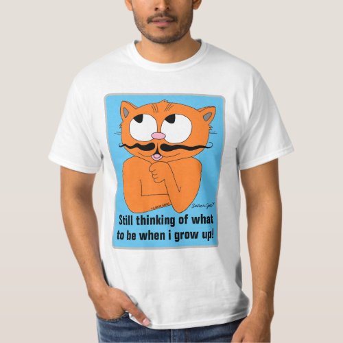 Still thinking of What To Be When I Grow Up T_Shirt