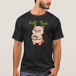 Still Tired Coffee Mood Graphic T-Shirt