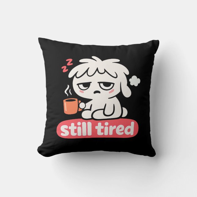 Still Tired Mood – Cute Sleepy Coffee Throw Pillow (Front)