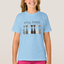 Still Tired Sarcastic Cats Funny Girl's Cat Humor