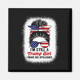 Still Trump Girl I Make No Apologies Trump 2024 El Magnet