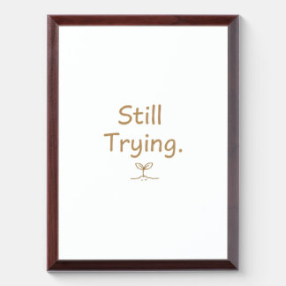 Still Trying – Soft Relatable Quote for Women Award Plaque