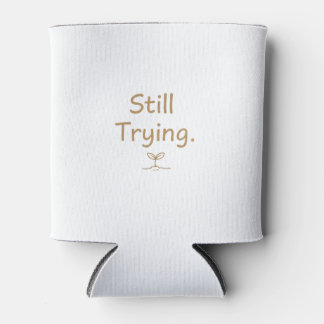 Still Trying – Soft Relatable Quote for Women Can Cooler