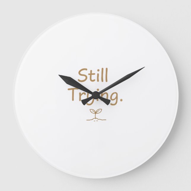 Still Trying – Soft Relatable Quote for Women Large Clock (Front)