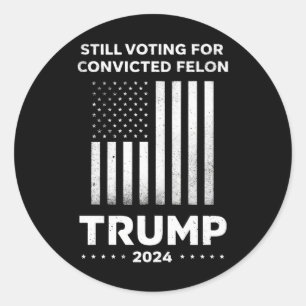 Still Voting for Convicted Felon Trump 2024 Classic Round Sticker