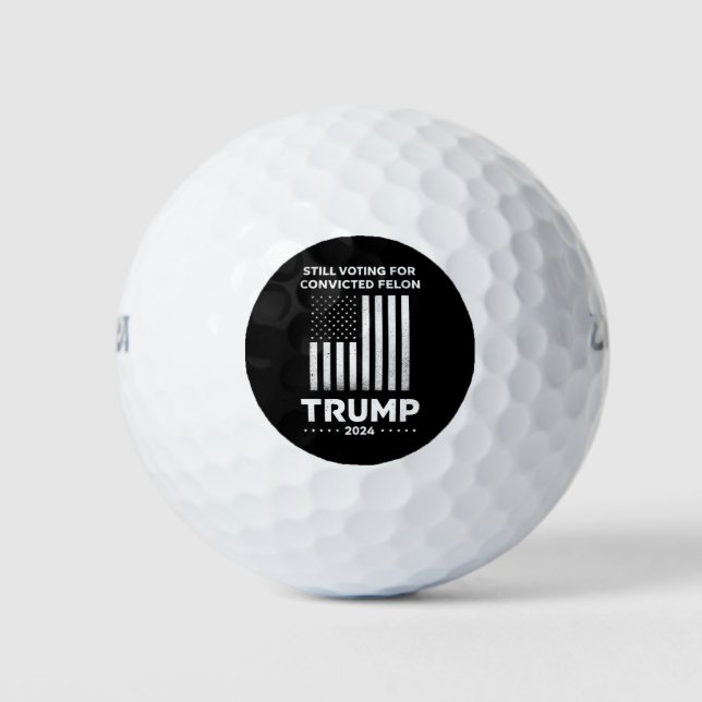 Still Voting for Convicted Felon Trump 2024  Golf Balls (Front)