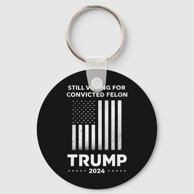 Still Voting for Convicted Felon Trump 2024  Keychain (Front)