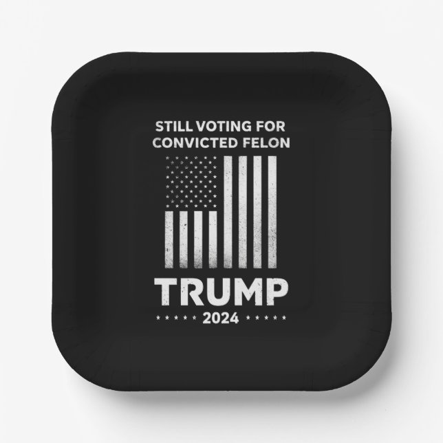 Still Voting for Convicted Felon Trump 2024  Paper Plates (Front)