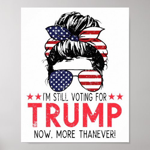 Still Voting For Trump Now More Than Ever Messy Bu Poster