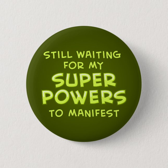 Still Waiting For My Super Powers To Manifest Button (Front)