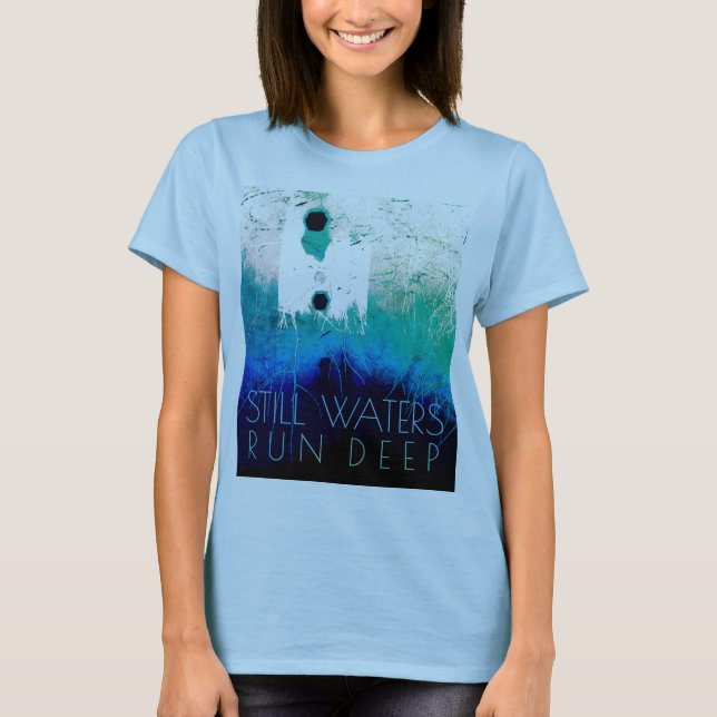 "Still Waters Run Deep" Blue Aqua Inspirational T-Shirt (Front)