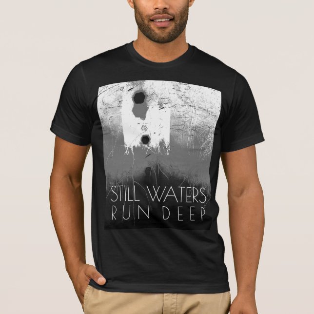 "Still Waters Run Deep" Gray Black Inspirational  T-Shirt (Front)