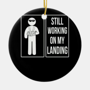 Still Working On My Landing Broken Arm Cast Recove Ceramic Ornament