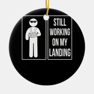 Still Working On My Landing Broken Arm Cast Recove Ceramic Ornament