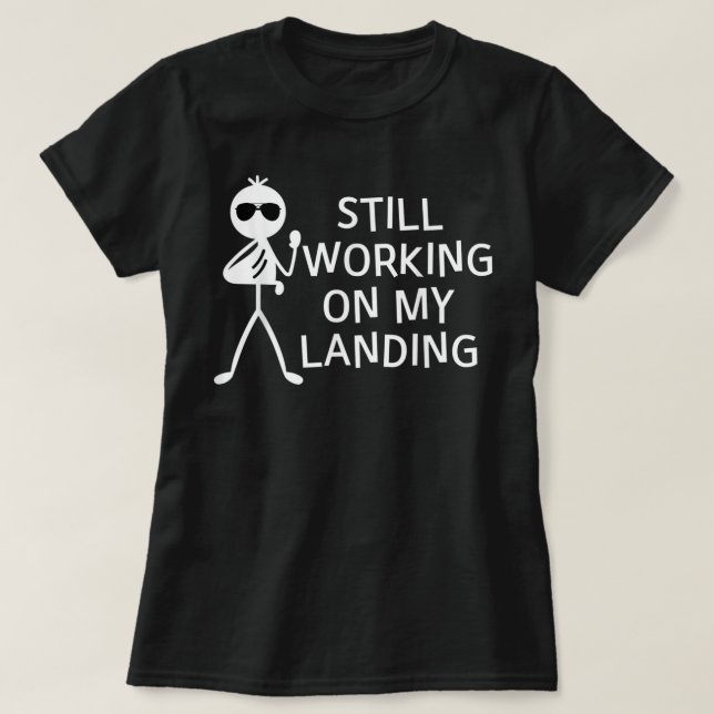 Still Working On My Landing Broken Arm Cast Recove T-Shirt (Design Front)