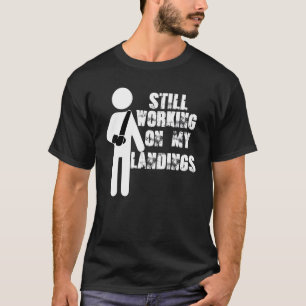 Still Working On My Landing Broken Arm Cast Recove T-Shirt