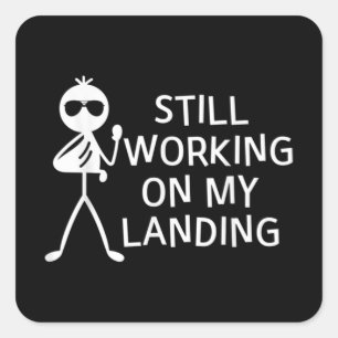 Still Working On My Landing Broken Arm Cast Square Sticker