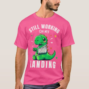 Still Working On My Landing Injury Broken Arm Cute T-Shirt