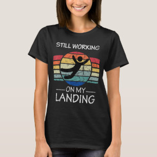 Still Working On My Landing Injury Broken Arm Leg T-Shirt
