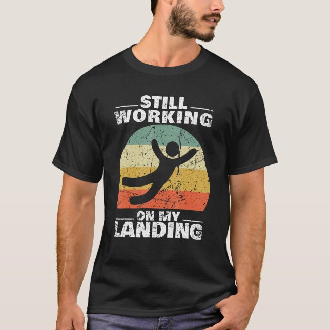 Still Working On My Landing Injury Broken Arm Leg  T-Shirt (Front)