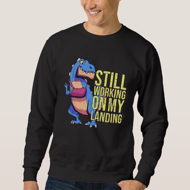 Still Working On My Landing Injury Broken Arm T Re Sweatshirt (Front)