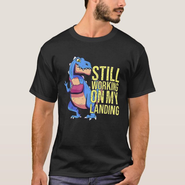 Still Working On My Landing Injury Broken Arm T Re T-Shirt (Front)