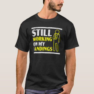 Still Working On My Landings Broken Arm Hand Injur T-Shirt